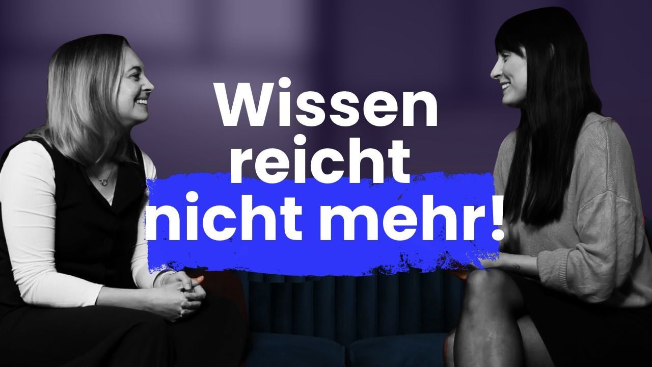 Wissen reicht nicht mehr